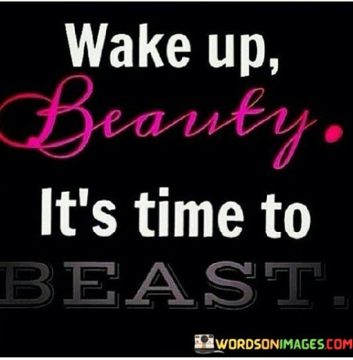 Wake-Up-Beauty-Its-Time-To-Beast-Quotes.jpeg