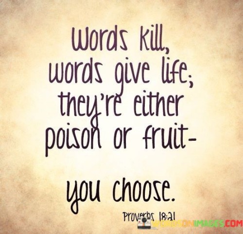 Words-Kill-Words-Give-Life-Theyre-Either-Poison-Or-Fruit-Quotes.jpeg