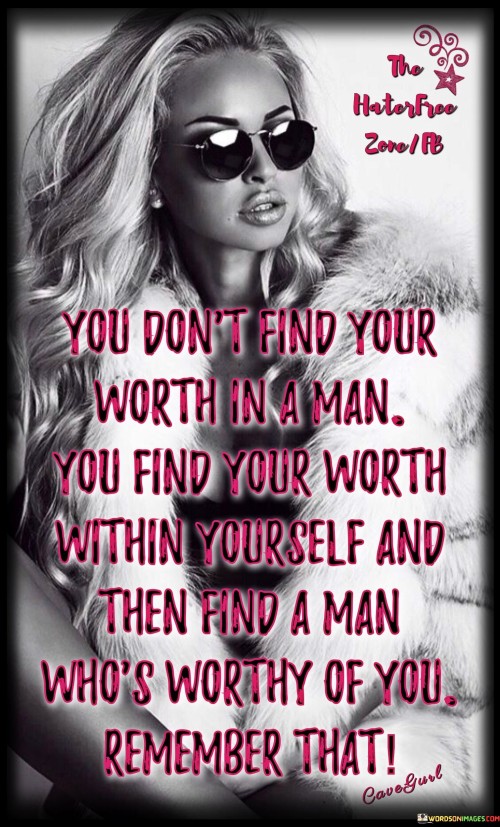 You-Dont-Find-Your-Worth-In-A-Man-You-Find-Your-Quotes.jpeg