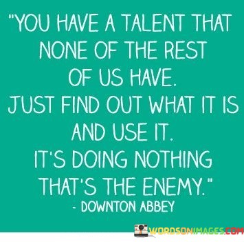 You-Have-A-Talent-That-None-Of-The-Rest-Quotes.jpeg