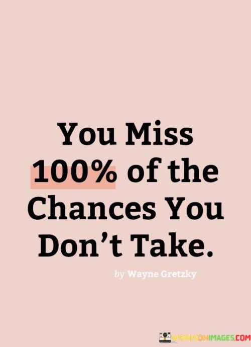 You-Miss-100-Of-The-Chances-You-Dont-Take-Quotes.jpeg