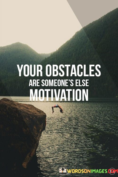 Your-Obstacles-Are-Someones-Else-Motivation-Quotes.jpeg