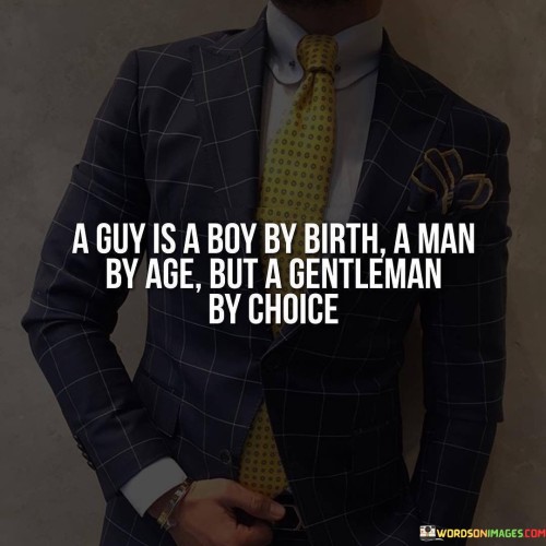 A Guy A Boy By Birth A Man By Age But A Gentleman Quotes