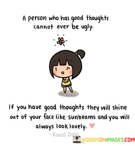 A-Person-Who-Has-Good-Thoughts-Cannot-Ever-Be-Ugly-Quotes.jpeg