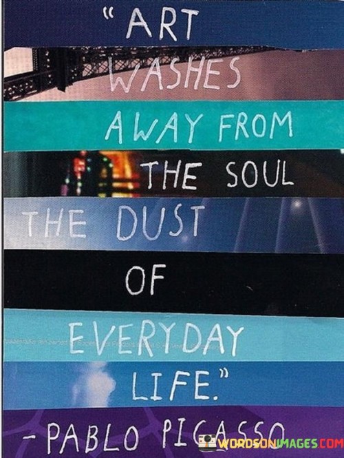 Art-Washes-Away-From-The-Soul-The-Dust-Quotes