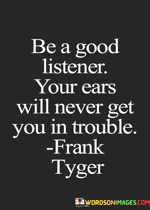 Be-A-Good-Listener-Your-Ears-Will-Never-Quotes.jpeg