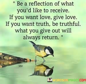 Be-A-Reflection-Of-What-Youd-Like-To-Receive-If-You-Want-Love-Quotes.jpeg
