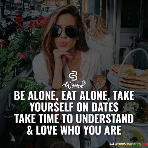 Be-Alone-Eat-Alone-Take-Yourself-On-Dates-Take-Time-Quotes.jpeg