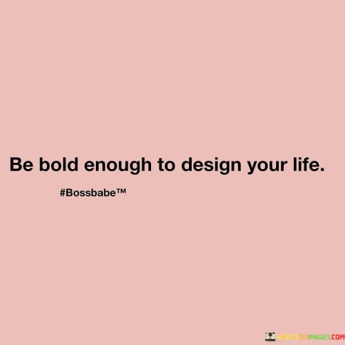 Be-Hold-Enough-To-Design-Your-Life-Quotes.jpeg