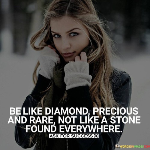 Be-Like-Diamond-Precious-And-Rare-Not-Like-Quotes.jpeg