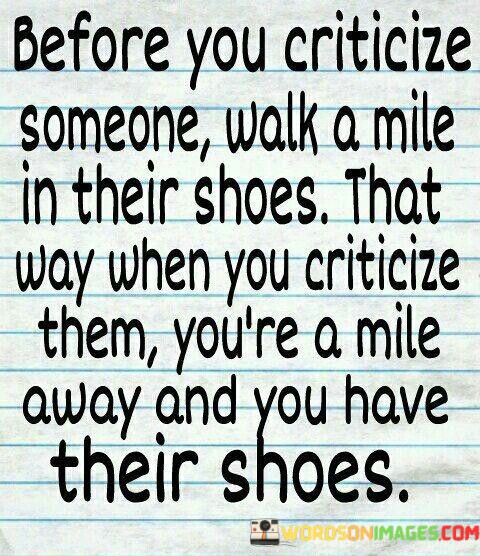Before-You-Crticize-Someone-Walk-Quotes.jpeg