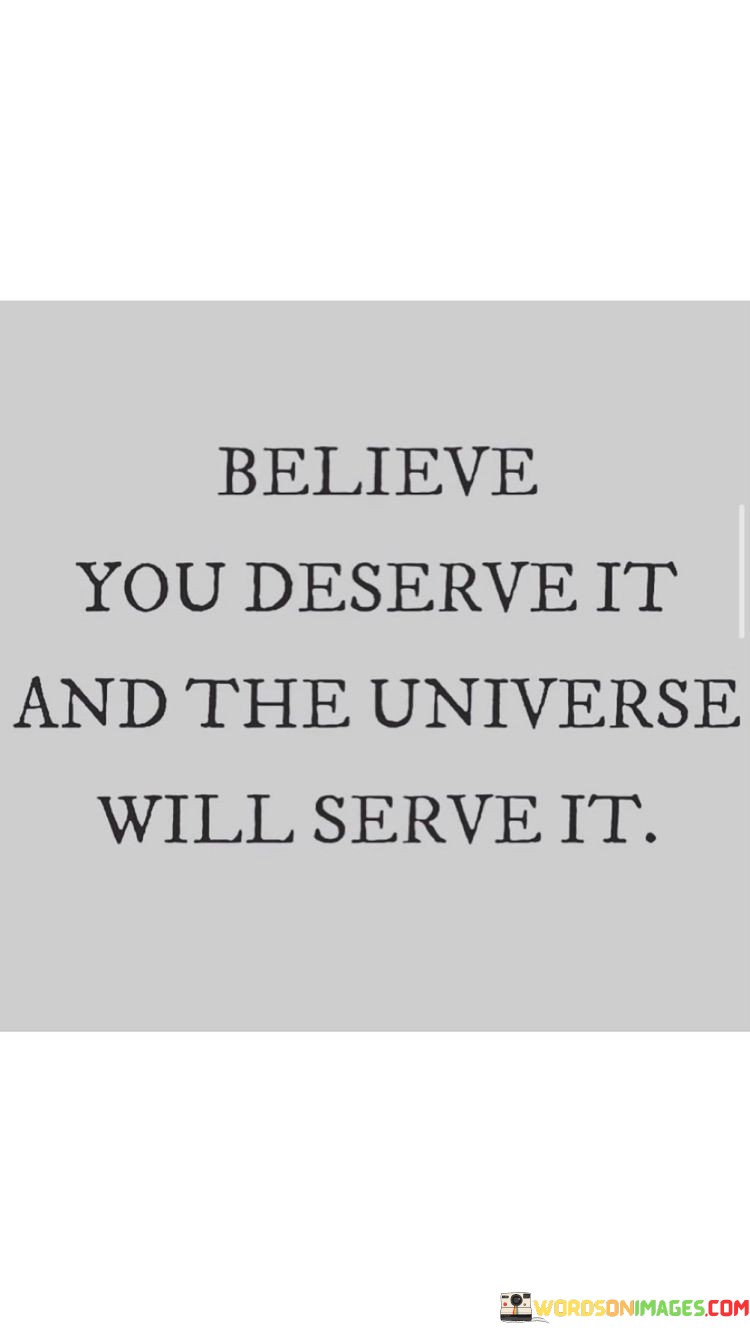 Believe You Deserve It And The Universe Quotes