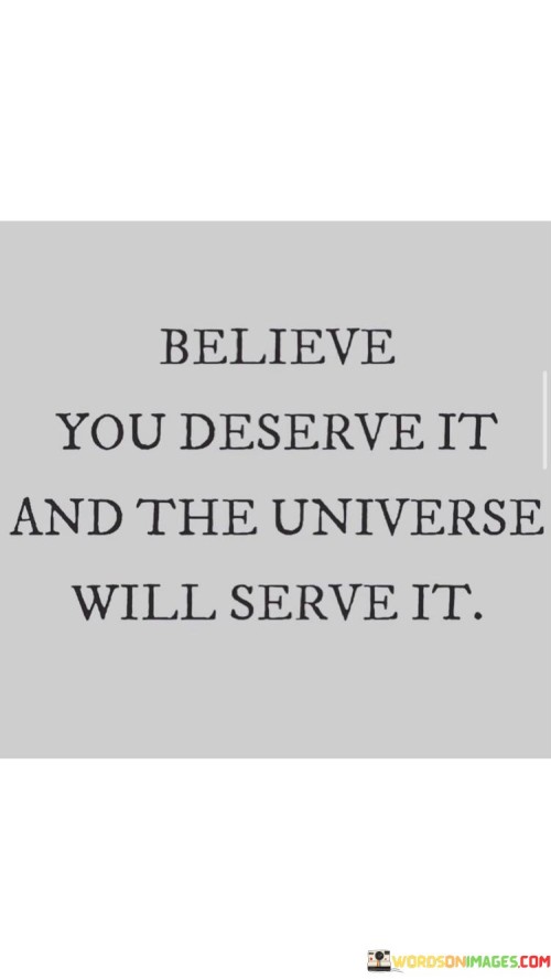 Believe-You-Deserve-It-And-The-Universe-Quotes.jpeg