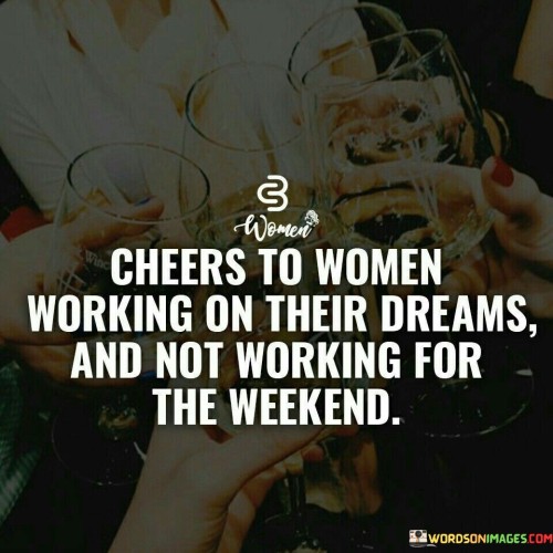 Cheers-To-Women-Working-On-Their-Dreams-Quotes.jpeg