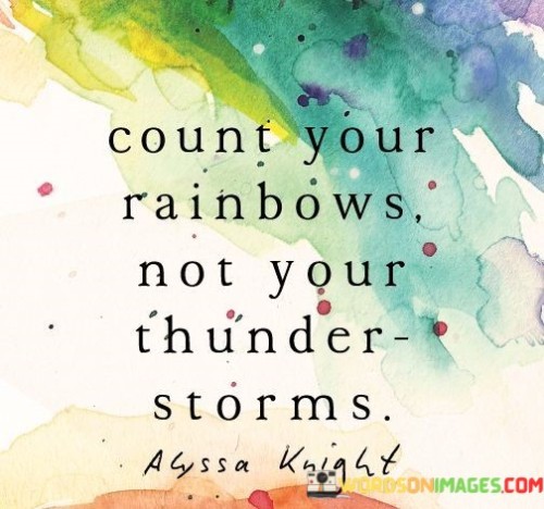 Count-Your-Rainbows-Not-Your-Thunder-Quotes.jpeg