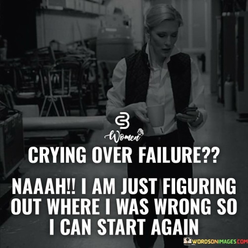 Crying-Over-Failure-Naaah-I-Am-Just-Figuring-Quotes.jpeg
