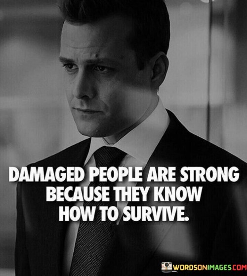 Damaged-People-Are-Strong-Because-They-Know-Quotes.jpeg