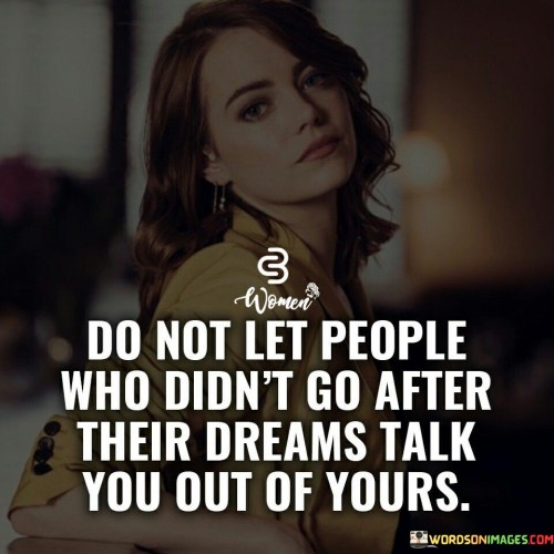 Do-Not-Let-People-Who-Didnt-Go-After-Their-Dreams-Quotes.jpeg