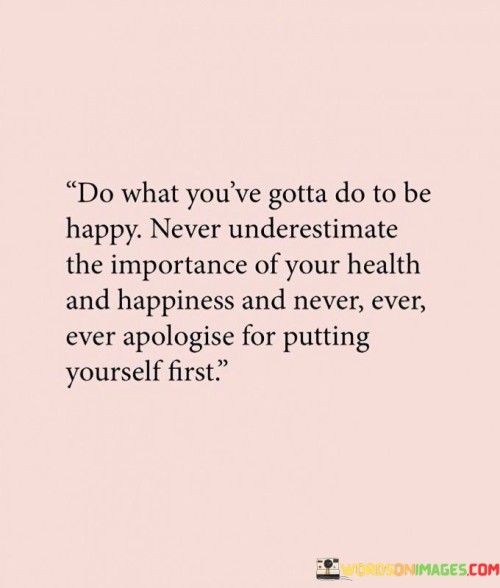 Do-What-Youve-Gotta-Do-To-Be-Happy-Never-Quotes.jpeg
