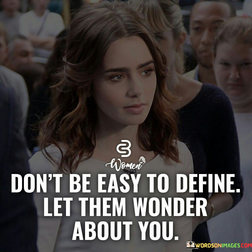 Don't Be Easy To Define Let Them Wonder Quotes