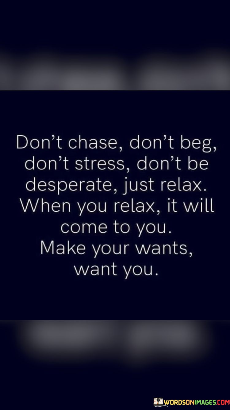 Don't Chase Don't Beg Don't Stress Don't Be Quotes