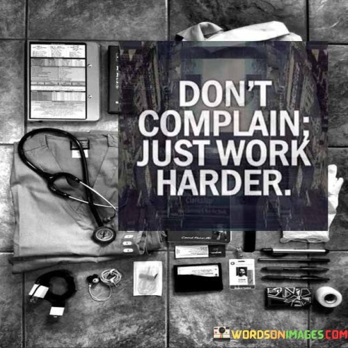 Dont-Complain-Just-Work-Harder-Quotes.jpeg