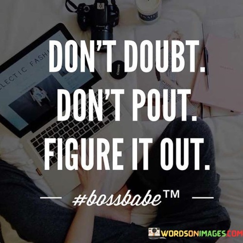 Dont-Doubt-Dont-Pout-Figure-It-Out-Quotes.jpeg