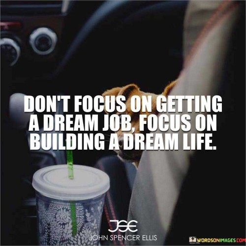 Dont-Focus-On-Getting-A-Dream-Job-Focus-On-Quotes.jpeg