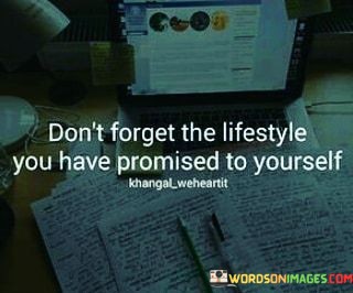 Dont-Forget-The-Lifestyle-You-Have-Promised-To-Yourself-Quotes.jpeg