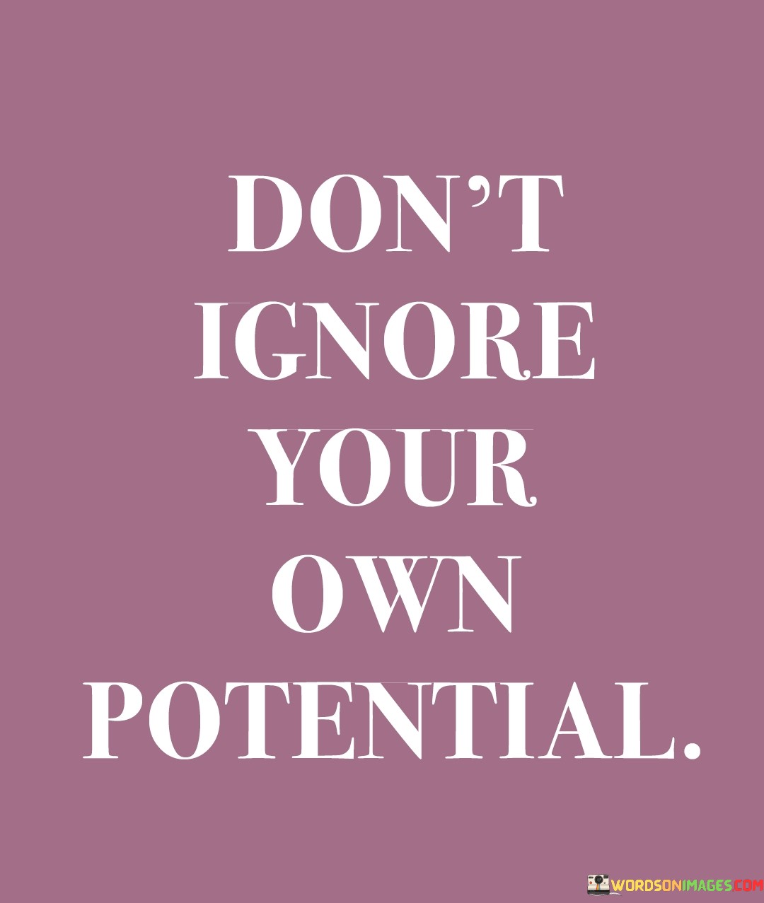 Don't Ignore Your Own Potential Quotes