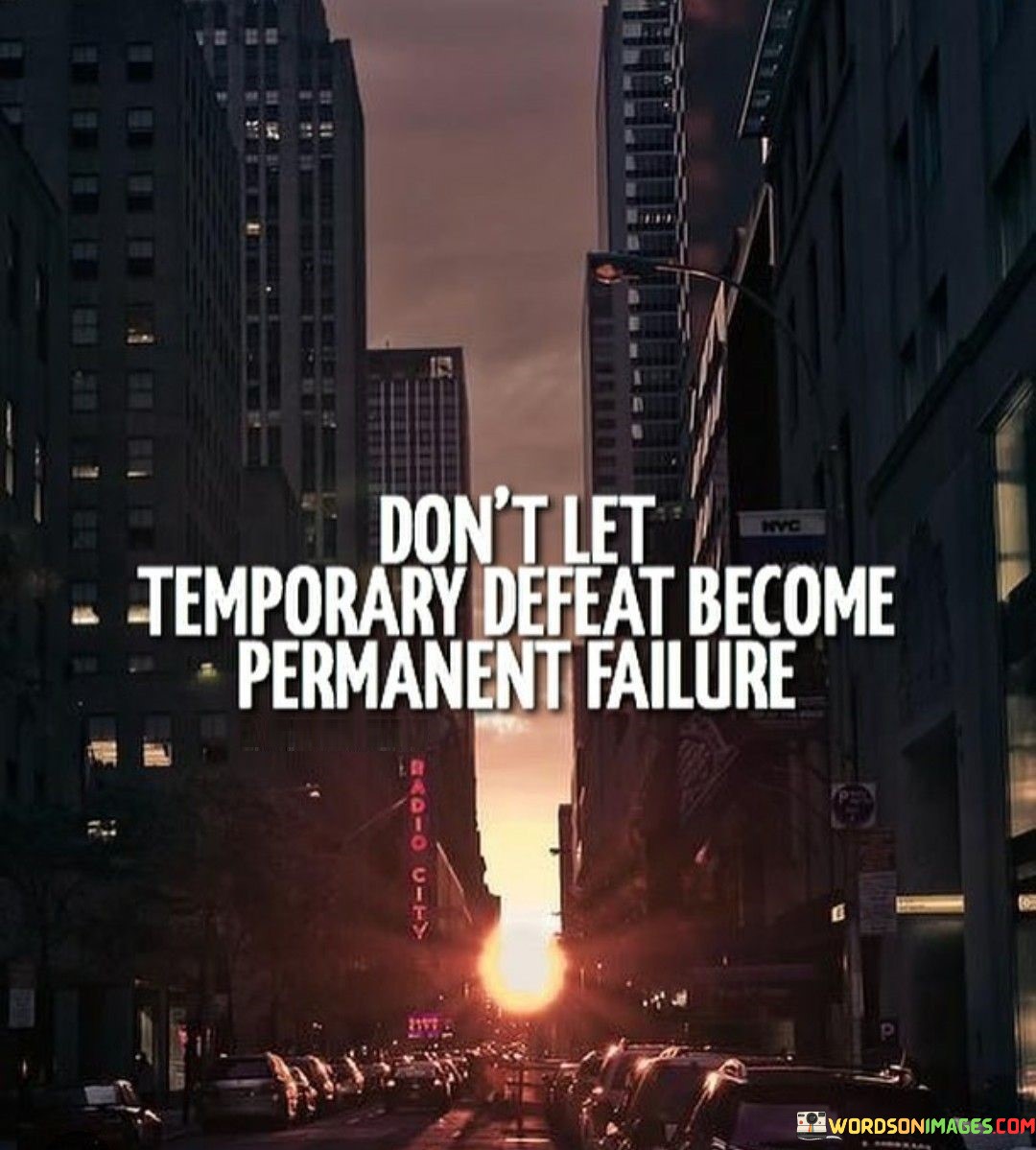 Dont-Let-Temporary-Defeat-Become-Permanent-Failure-Quotes