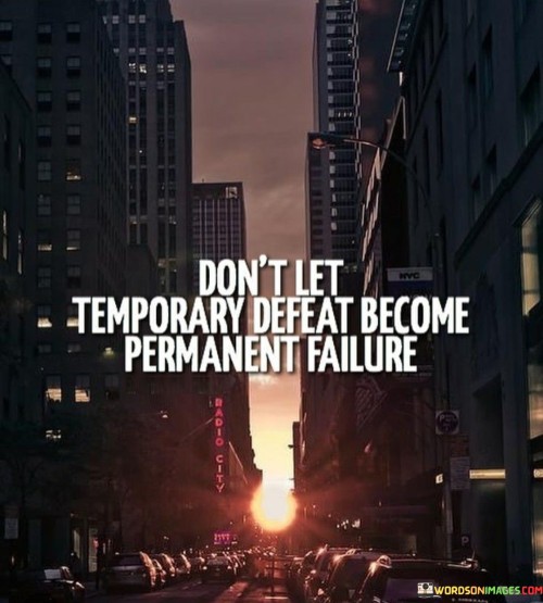 Dont-Let-Temporary-Defeat-Become-Permanent-Failure-Quotes.jpeg