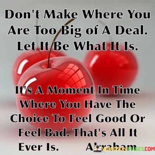 Dont-Make-Where-You-Are-Too-Big-Of-A-Deal-Quotes.jpeg