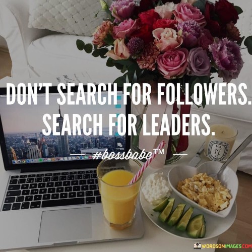Dont-Search-For-Followers-Search-For-Leaders-Quotes.jpeg