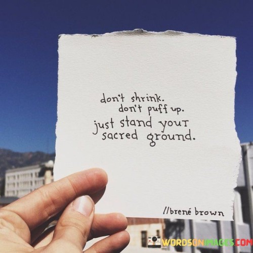 Dont-Shrink-Dont-Puff-Up-Just-Stand-Quotes.jpeg
