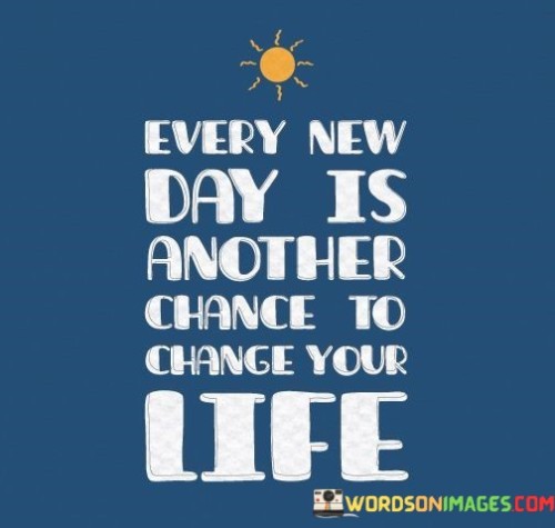 Every-New-Day-Is-Another-Chance-To-Change-Your-Life-Quotes.jpeg