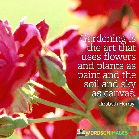 Gardening Is The Art That Uses Flowers Quotes