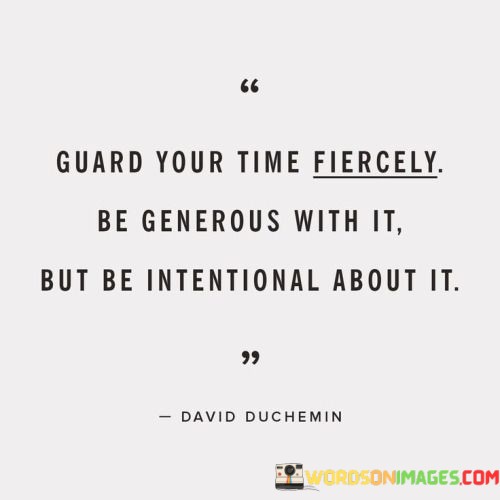 Guard-Your-Time-Fiercely-Be-Generous-With-It-But-Be-Intentional-Quotes.jpeg