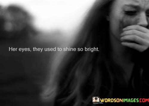 Her-Eyes-They-Used-To-Shine-So-Bright-Quotes.jpeg
