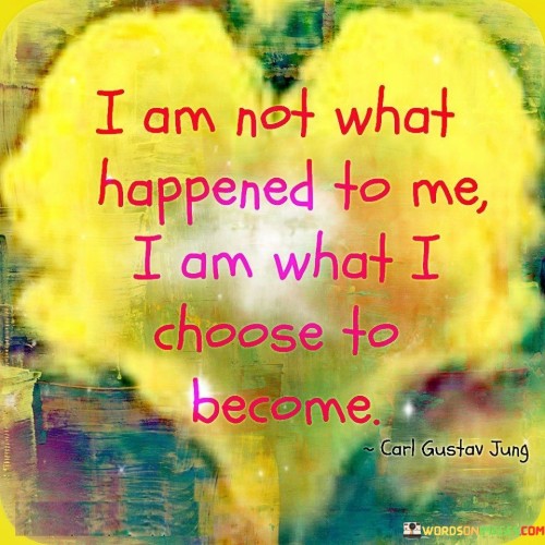 I-Am-Not-What-Happened-To-Me-I-Am-Quotes.jpeg