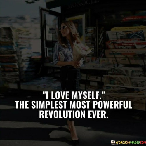 I-Love-Myself-The-Simplest-Most-Powerful-Revolution-Ever-Quotes.jpeg
