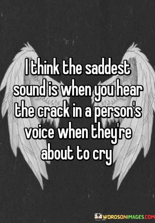 I-Think-The-Saddest-Sound-Is-When-You-Hear-The-Crack-In-A-Persons-Voice-Quotes.jpeg