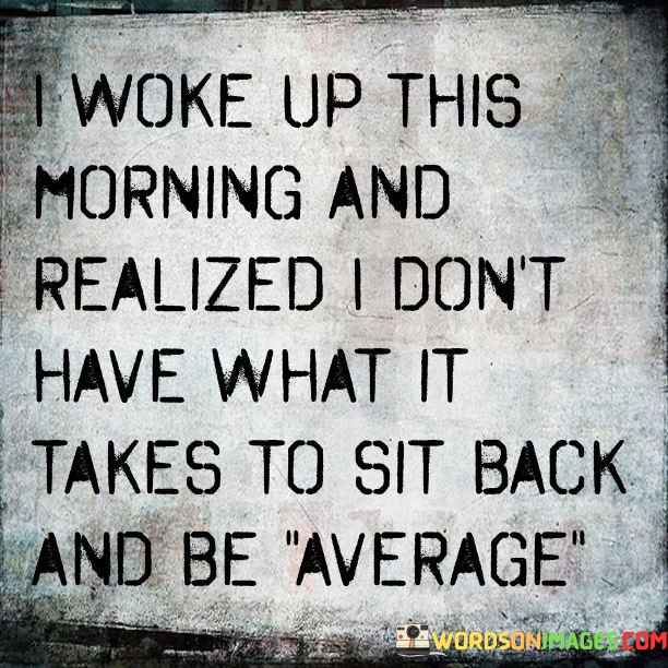 I Woke Up This Morning And Realized I Don't Have What Quotes