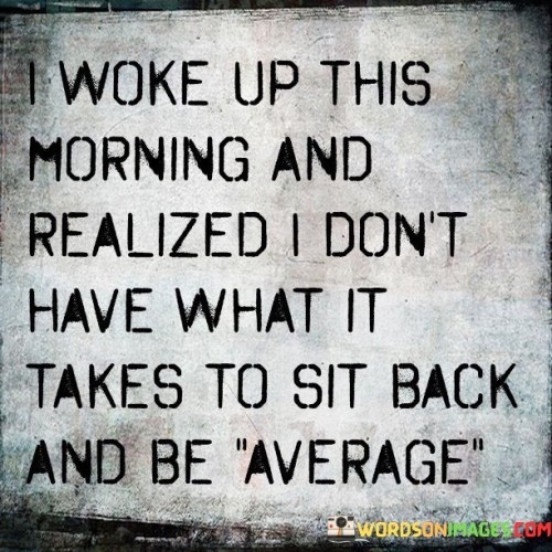 I-Woke-Up-This-Morning-And-Realized-I-Dont-Have-What-Quotes.jpeg