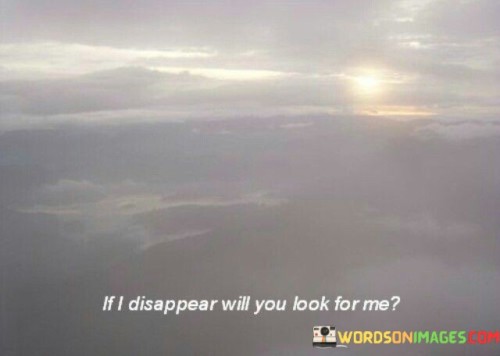If-I-Disappear-Will-You-Look-For-Me-Quotes.jpeg