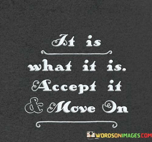 If-Is-What-Is-Accept-It-Move-On-Quotes.jpeg
