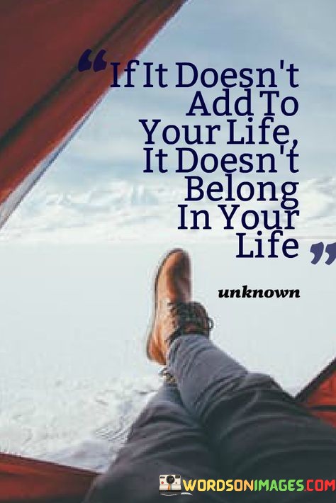 If-It-Doesnt-Add-To-Your-Life-It-Doesnt-Quotes.jpeg
