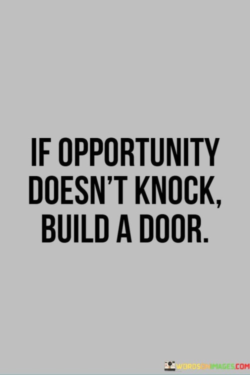 If-Opportunity-Doesnt-Knock-Build-A-Door-Quotes.jpeg