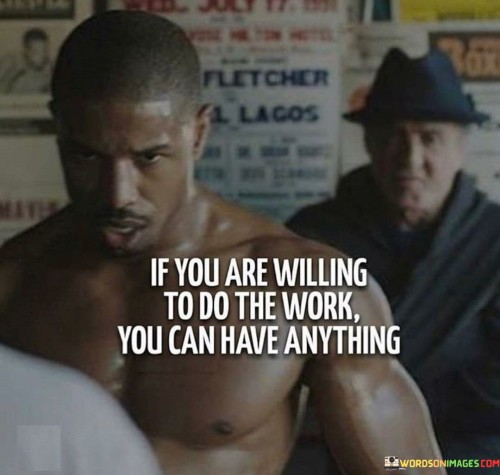 If You Ar Willing To Do The Work You Can Have Anything Quotes