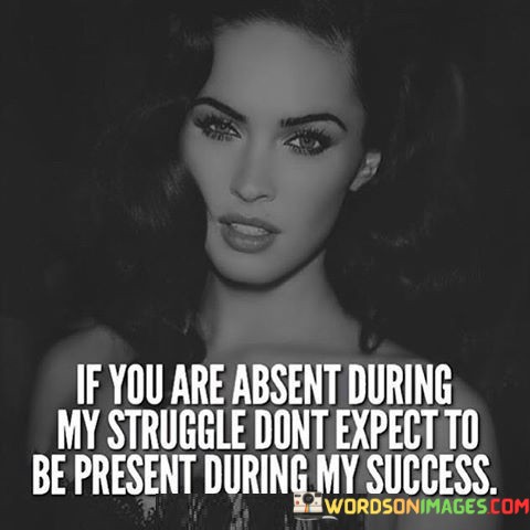 If-You-Are-Absent-During-My-Struggle-Dont-Quotes.jpeg